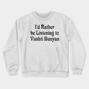 I’d Rather be Listening to Vashti Bunyan Crewneck Sweatshirt